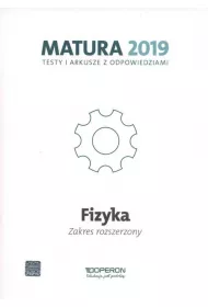 Fizyka. Matura 2019. Testy i arkusze. Zakres rozszerzony