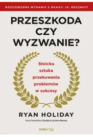 eBook Przeszkoda czy wyzwanie? Stoicka sztuka przekuwania problemw w sukcesy. Rozszerzone wydanie z okazji 10. rocznicy pdf mobi epub