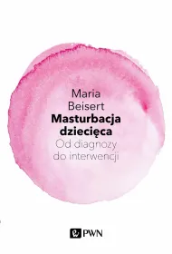 Masturbacja dzieci�ca. Od diagnozy do interwencji