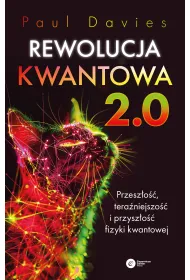 Rewolucja kwantowa 2.0. Przesz�o��, tera�niejszo�� i przysz�o�� fizyki kwantowej