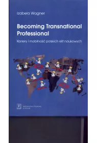 Becoming Transnational Professional. Kariery i mobilno�� polskich elit naukowych