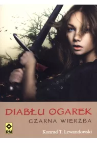 Czarna wierzba. Diab�u Ogarek. Tom 1