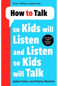 How to Talk so Kids Will Listen and Listen so Kids Will Talk