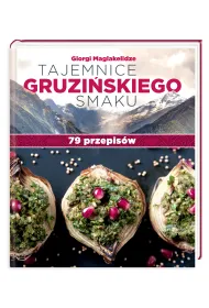 Tajemnice gruzi�skiego smaku. 79 przepis�w