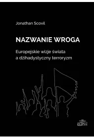 Nazwanie wroga. Europejskie wizje �wiata a d�ihadystyczny terroryzm