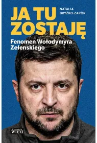Ja tu zostaj�. Fenomen Wo�odymyra Ze�enskiego