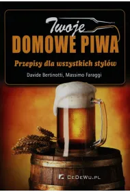 Twoje domowe piwa. Przepisy dla wszystkich styl�w