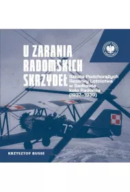 U zarania radomskich skrzyde�. Szko�a Podchor��ych Rezerwy Lotnictwa w Sadkowie ko�o Radomia 1937-1939