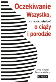 Oczekiwanie. Wszystko, co musisz wiedzie� o ci��y i porodzie * *