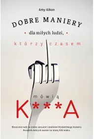 Dobre maniery dla mi�ych ludzi, kt�rzy czasem m�wi� k***a