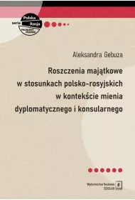 Roszczenia maj�tkowe w stosunkach polsko-rosyjskich w kontek�cie mienia dyplomatycznego i konsularnego
