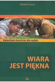 Wiara jest pi�kna. Katolicki katechizm dla rodzin