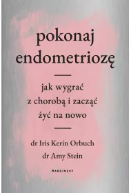 Pokonaj endometrioz�. Jak wygra� z chorob� i zacz�� �y� na nowo