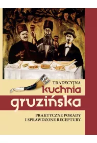Tradycyjna kuchnia gruzi�ska Praktyczne porady i sprawdzone receptury
