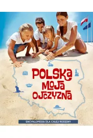 Polska moja ojczyzna. Encyklopedia dla ca�ej rodziny