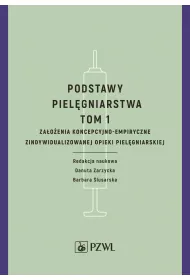Podstawy piel�gniarstwa. Tom 1. Za�o�enia koncepcyjno-empiryczne opieki piel�gniarskiej