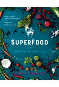 Superfood, czyli jak leczy� si� jedzeniem