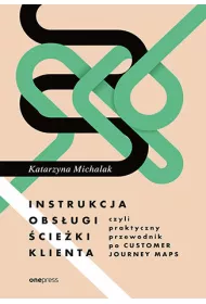 Instrukcja obs�ugi �cie�ki klienta, czyli praktyczny przewodnik po Customer Journey Maps