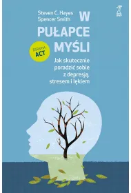 W pu�apce my�li. Jak skutecznie poradzi� sobie z depresj�, stresem i l�kiem