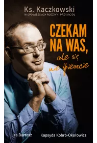 eBook Czekam na was, ale si� nie �pieszcie. Ks. Kaczkowski we wspomnieniach rodziny i przyjaci� mobi epub
