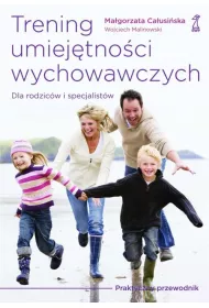 Trening umiej�tno�ci wychowawczych. Praktyczny przewodnik dla rodzic�w i terapeut�w