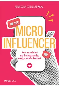 MICROINFLUENCER - jak zarabia� na instagramie maj�c ma�e konto?