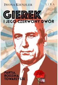 Gierek i jego czerwony dw�r. Partia, rodzina, towarzysze