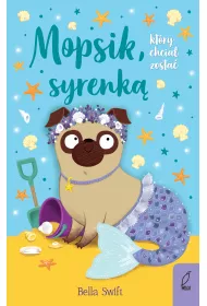 Mopsik, kt�ry chcia� zosta� syrenk�. Mopsik. Tom 4