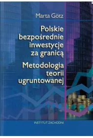 Polskie bezpo�rednie inwestycje za granic�. Metodologia teorii ugruntowanej