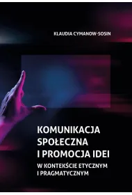 Komunikacja spo�eczna i promocja idei w kontek�cie etycznym i pragmatycznym