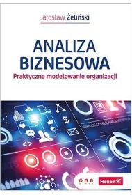 Analiza biznesowa. Praktyczne modelowanie organizacji