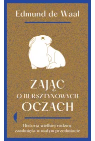 Zaj�c o bursztynowych oczach. Historia wielkiej rodziny zamkni�ta w ma�ym przedmiocie