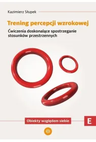 Trening percepcji wzrokowej �wiczenia doskonal�ce spostrzeganie stosunk�w przestrzennych Obiekty wzgl�dem siebie Trening percepcji wzrokowej Cz�� E