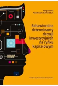 Behawioralne determinanty decyzji inwestycyjnych na rynku kapita�owym