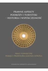 Prawne aspekty podr�y i turystyki - historia i wsp�czesno��. Prace po�wi�cone pami�ci profesora Janusza Sondla