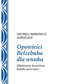 Opowie�ci Belzebuba dla wnuka. Obiektywnie bezstronna krytyka �ycia ludzi