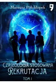 Czaseologia stosowana. Rekrutacja. Tom 1