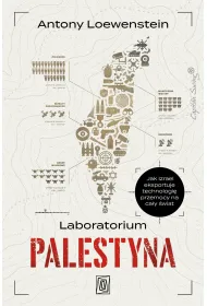 Laboratorium Palestyna. Jak Izrael eksportuje technologi� przemocy na ca�y �wiat