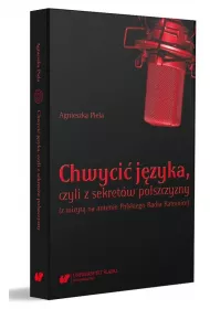 Chwyci� j�zyka, czyli z sekret�w polszczyzny (z wizyt� na antenie Polskiego Radia Katowice)