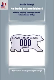 Na drodze do samodzielno�ci. Ewolucja instytucji samorz�du Inuit�w w kanadyjskiej Arktyce. Prace Amerykanistyczne