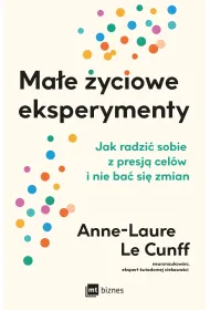 Ma�e �yciowe eksperymenty. Jak radzi� sobie z presj� cel�w i nie ba� si� zmian