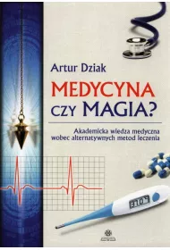 Medycyna czy magia ? Akademicka wiedza medyczna wobec alternatywnych metod leczenia