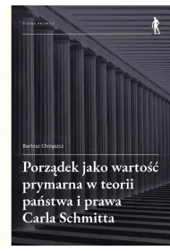Porz�dek jako warto�� prymarna w teorii pa�stwa i prawa Carla Schmitta