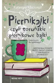 Piernikajki czyli toru�skie piernikowe bajki niekoniecznie dla najm�odszych