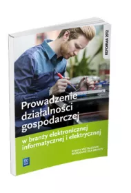 Prowadzenie dzia�alno�ci gospodarczej w bran�y elektronicznej, informatycznej i elektrycznej. Podr�cznik do kszta�cenia zawodowego