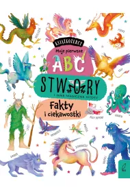 Ksi��ko�ercy. Moje pierwsze ABC. Stwory i inne magiczne istoty. Fakty i ciekawostki