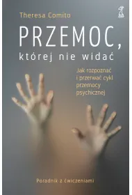 Przemoc, kt�rej nie wida�. Jak rozpozna� i przerwa� cykl przemocy psychicznej