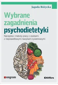 Wybrane zagadnienia psychodietetyki. Narz�dzia i metody pracy z osobami z nieprawid�owymi nawykami �ywieniowymi