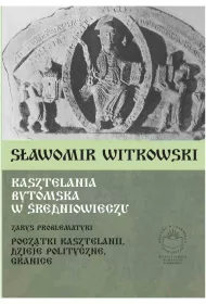 eBook Kasztelania bytomska w redniowieczu. Zarys problematyki (pocztki kasztelanii, dzieje polityczne, granice) pdf
