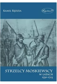 Strzelcy moskiewscy w latach 1550-1723